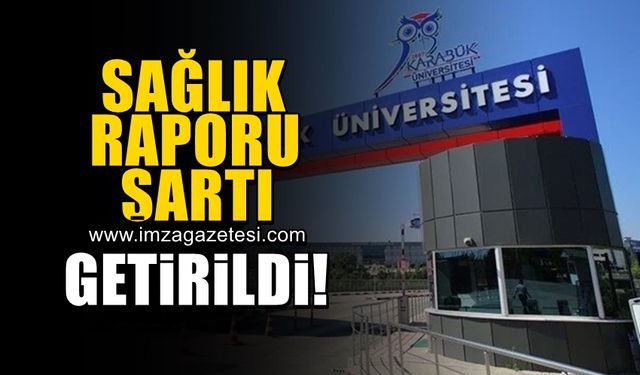Karabük Üniversitesi'nde sağlık raporu şartı getirildi!