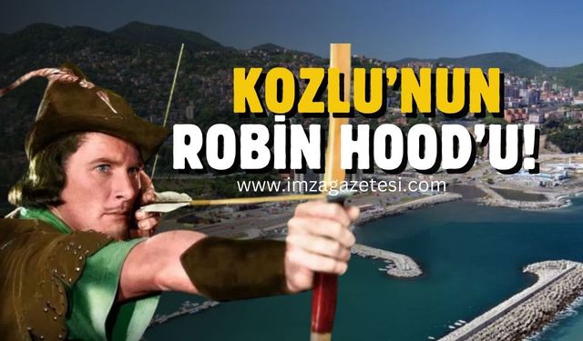 Kozlu’nun Robin Hood’u!