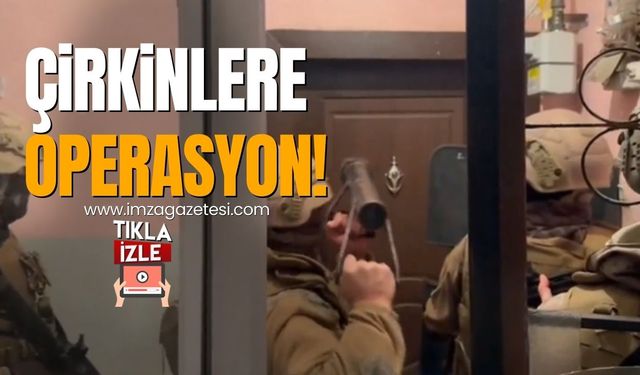 "Çirkinler"e operasyon!