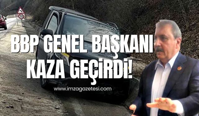 BBP Genel Başkanı Destici trafik kazası geçirdi!