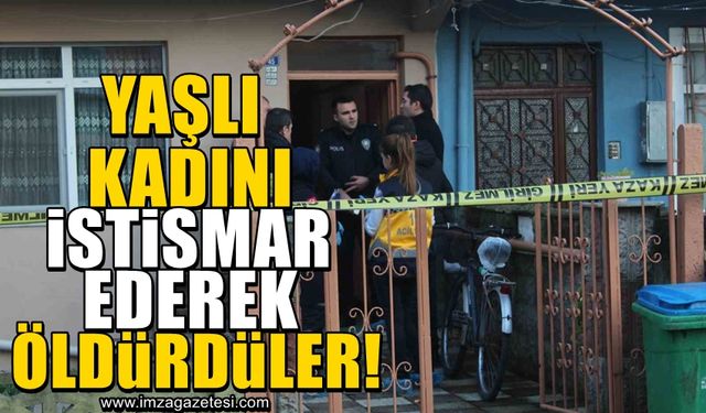 Yaşlı kadını cinsel istismar ederek ölümüne neden oldular!