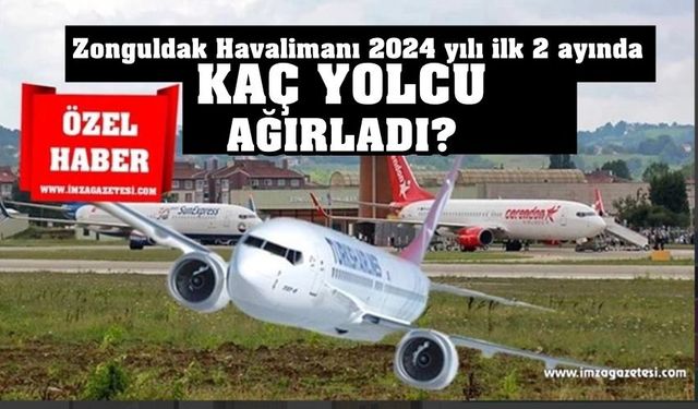 Zonguldak Havalimanı 2024 yılı ilk 2 ayında kaç yolcu ağırladı?