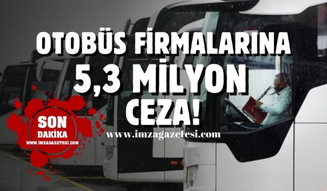 Fahiş fiyatlarla bilet satan otobüs firmalarına 5,3 milyon lira ceza!