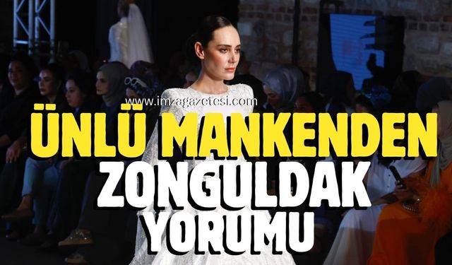 Ünlü mankenden Zonguldak yorumu!