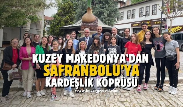 Kuzey Makedonya'dan Safranbolu'ya kardeşlik köprüsü...