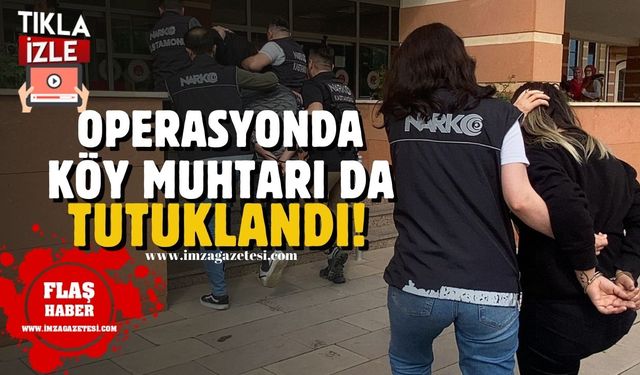 Uyuşturucu operasyonunda köy muhtarı da tutuklandı!