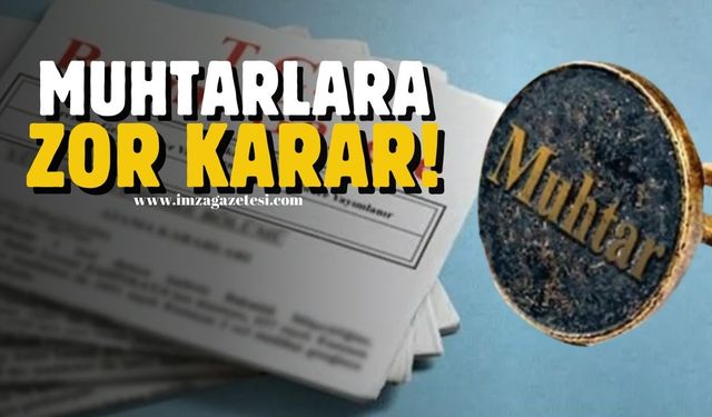 Muhtarlara zor karar! Kamu mu muhtarlık mı?