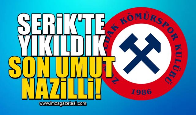 Serik'te yıkılan Zonguldak Kömürspor için son umut Nazilli Belediyespor!