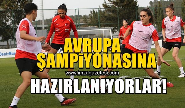 Türkiye A Milli Kadın Futbol takımı Avrupa Şampiyonası maçlarına hazırlanıyor