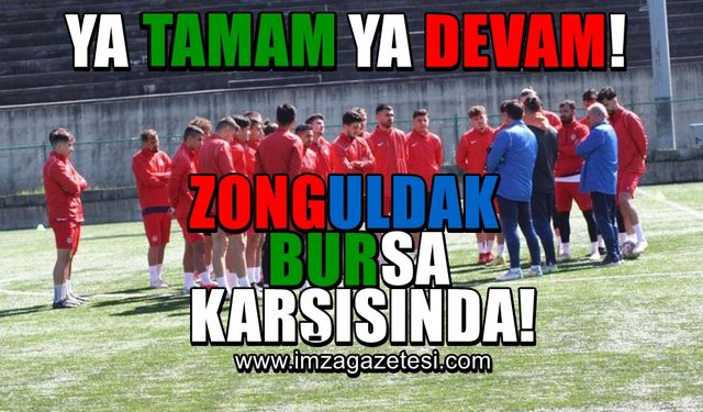 Zonguldak Kömürspor, Bursaspor karşısında ya tamam ya devam maçında!