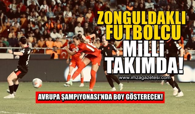 Zonguldaklı kadın futbolcu Ece Türkoğlu, Milli Takım formasıyla Avrupa Şampiyonası’nda boy gösterecek!