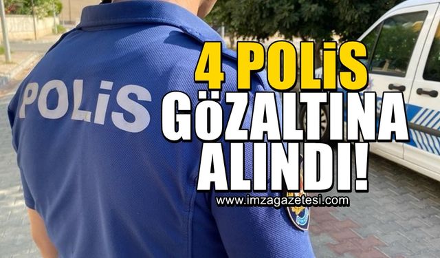 4 polis gözaltına alındı!