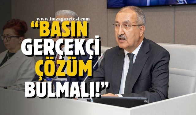 Erkılınç: Basınımız gerçekçi bir çözüm bulmalı!