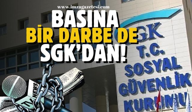 Basına bir darbe de SGK’dan!