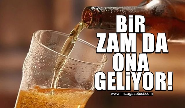 Bir zam da ona geliyor!