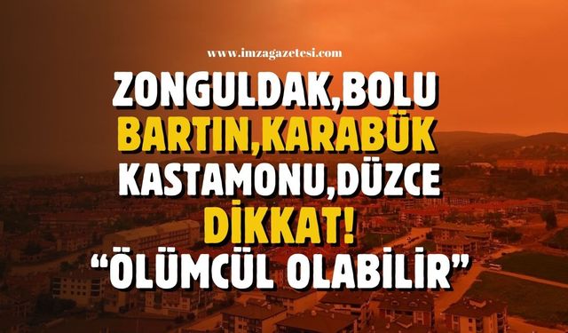 Bolu, Zonguldak, Bartın, Karabük, Kastamonu, Düzce dikkat! Ölümcül sonuçlar getirebilir