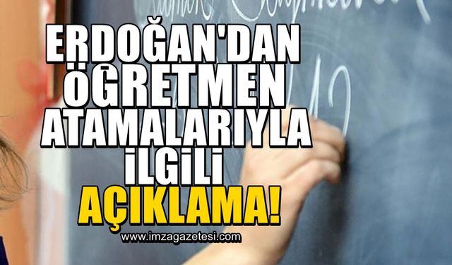 Cumhurbaşkanı Recep Tayyip Erdoğan'dan öğretmenlere atama açıklaması! Hangi branştan kaç öğretmen atanacak?