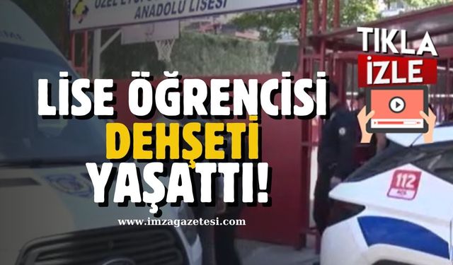 Lise öğrencisi dehşeti yaşattı!