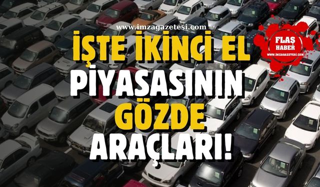 İkinci el piyasasında son durum... İşte gözde araçlar...