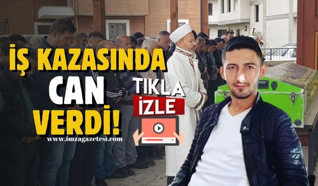 İş kazasında can verdi!