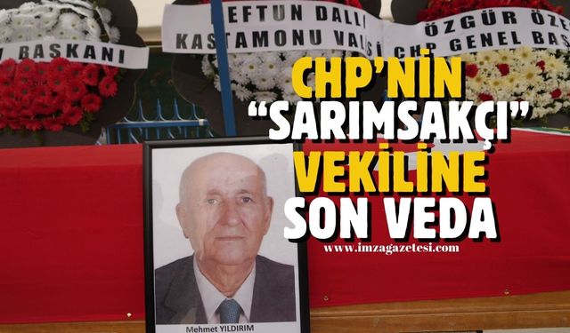 CHP'nin "sarımsakçı vekili" son yolculuğuna uğurlandı