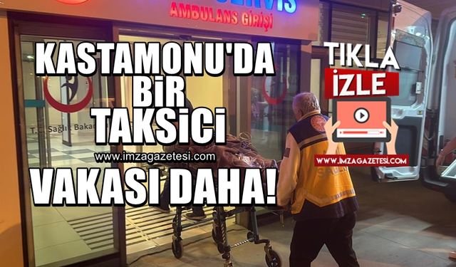 Kastamonu'da bir taksici daha yaralandı!