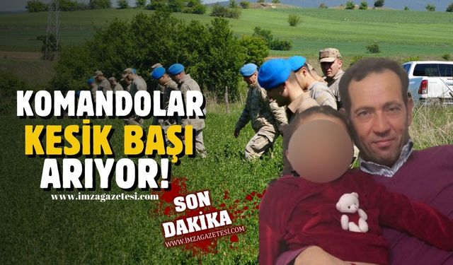 Kesik başı bulmak için komandolar harekete geçti!