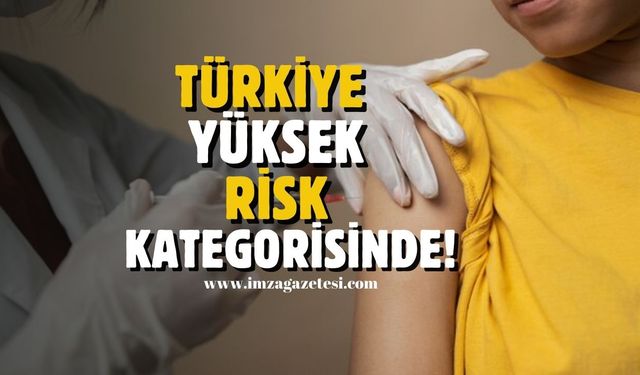 Türkiye Yüksek Risk Kategorisinde!