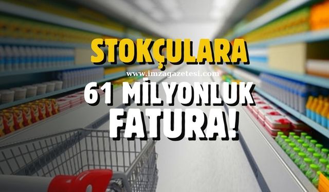 Stokçuluk ve Fahiş Fiyat Artırıcılarına 61 Milyonluk Fatura!