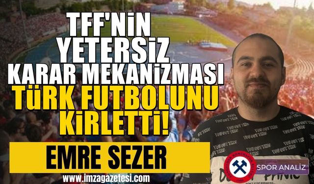 TFF'nin yetersiz karar mekanizması Türk futbolunu kirletti!