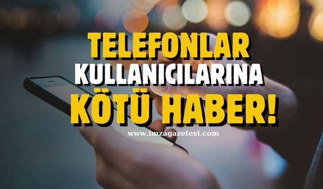 Telefon kullanıcılarına kötü haber!