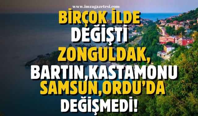 Bakan açıkladı... Bir çok ilde değişti, Zonguldak, Bartın, Samsun, Orduda değişmedi!