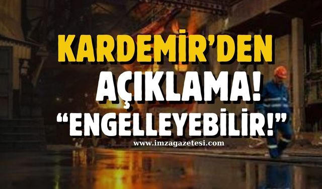 Kardemir'den açıklama! "Engelleyebilir!"