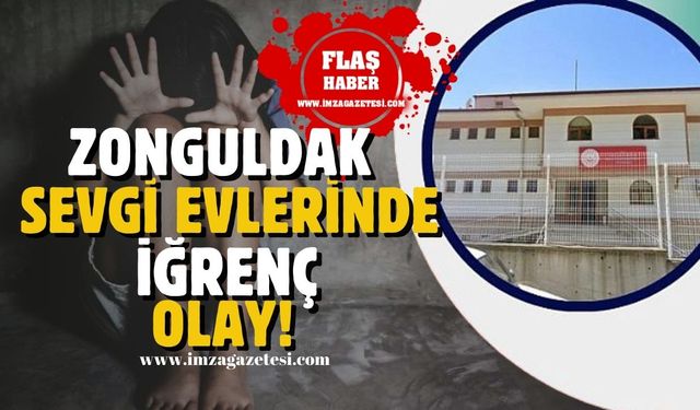 Zonguldak Sevgi Evleri'nde iğrenç olay!