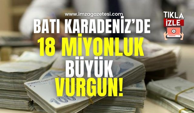 Batı Karadeniz'de on sekiz milyonluk büyük vurgun!