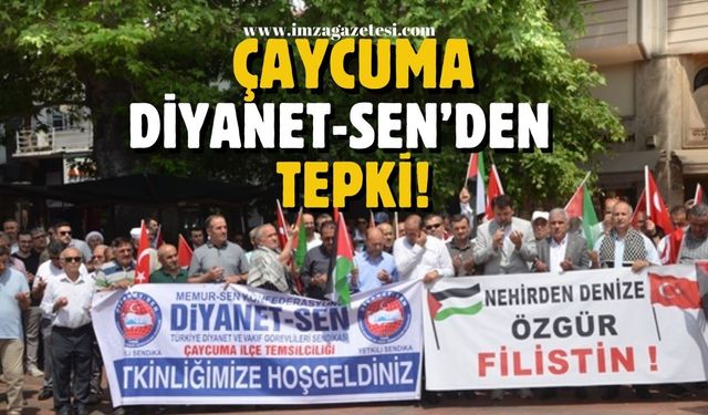 Çaycuma Diyanet-Sen'den İsrail'in Filistin'e yönelik saldırılarına tepki!