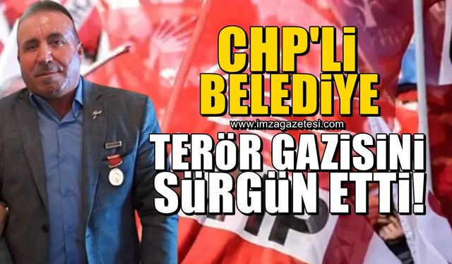 CHP’li belediye, terör gazisini sürgün etti!