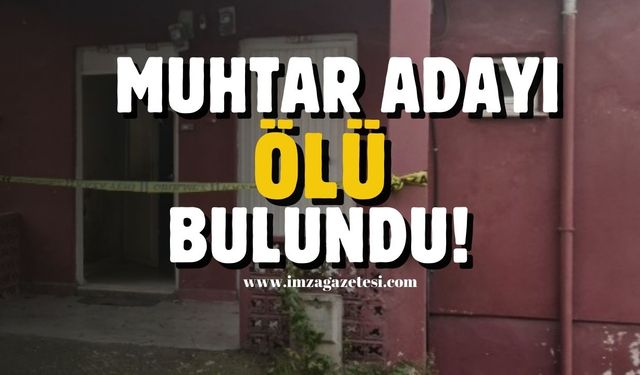 Evde şok! Muhtar adayı ölü bulundu!