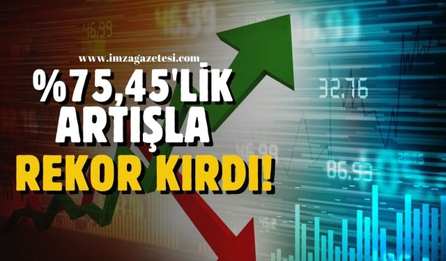 Rekor kırdı! Yüzde 75,45 arttı