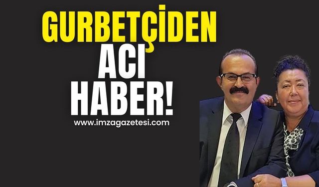 Çaycumalı gurbetçiden acı haber!