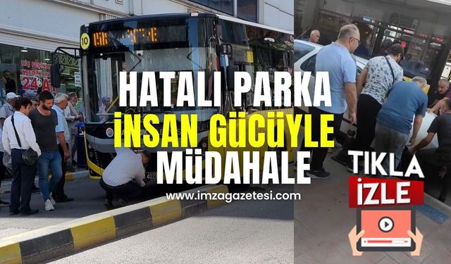 Hatalı park eden araca insan gücüyle müdahale