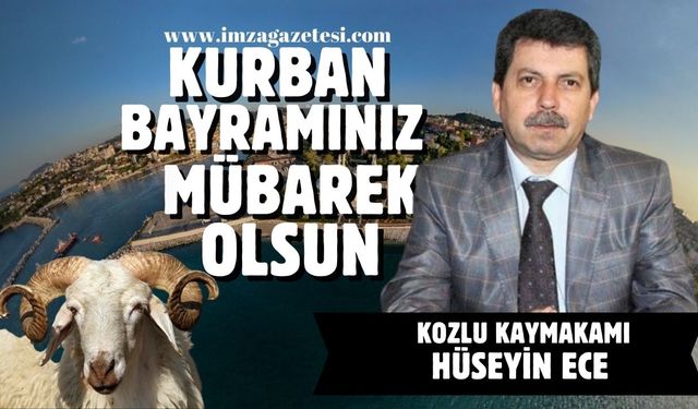 Kozlu Kaymakamı Hüseyin Ece Kurban Bayramı mesajı...