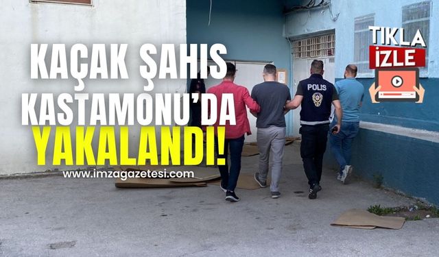 Kaçak şahıs Kastamonu'da yakalandı!