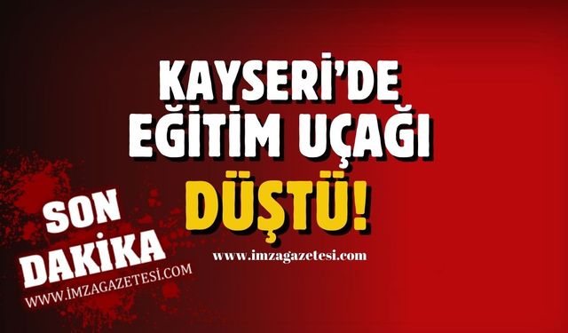 Kayseri'de eğitim uçağı düştü!