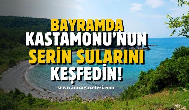 Kurban Bayramı'nda Kastamonu'nun serin sularını keşfedin...