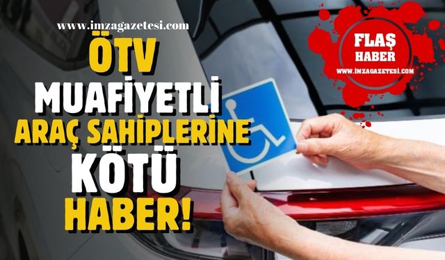 ÖTV muafiyetli araç sahiplerine kötü haber!