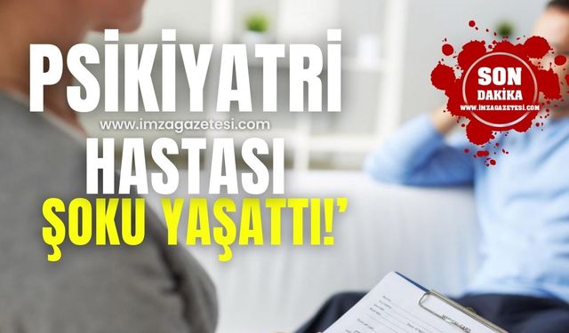 Psikiyatri hastası şoku yaşattı!