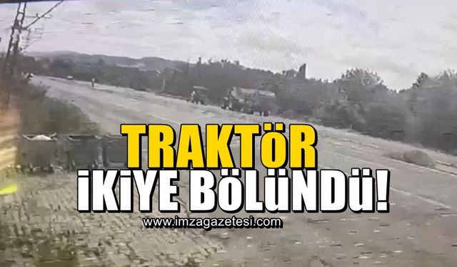 Traktörün ikiye bölündüğü anlar böyle görüntülendi!