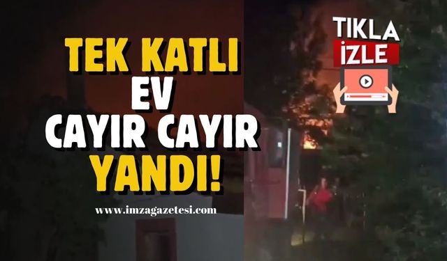 Tek katlı ev cayır cayır yandı!