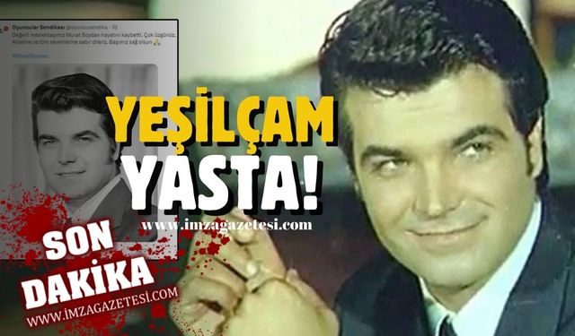 Yeşilçam'ın usta oyuncusu Murat Soydan vefat etti!